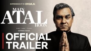 Main Atal Hoon Ott Release Date, Time, Cast, Trailer, and Ott Platform Confirmed You Need To Know Here