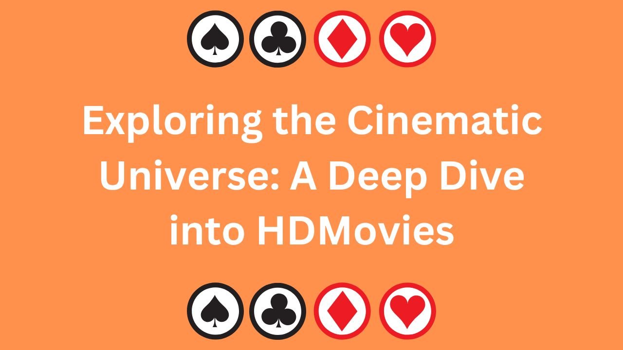 Exploring the Cinematic Universe: A Deep Dive into HDMovies