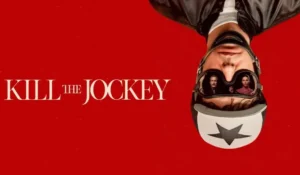 Kill the Jockey Review 2025: GRIPPING Drama Cast, OTT Release & MUST-WATCH Analysis
