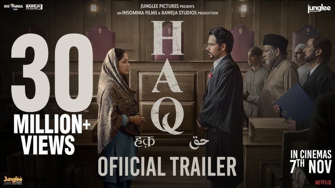 Haq Review: Complete Analysis of Cast, Plot, OTT, and Trailer