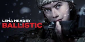 Ballistic Review 2025: Complete Cast, Story, OTT & Trailer Details