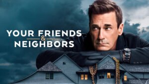 Your Friends & Neighbors Review 2025: Cast, OTT, Trailer, Rating